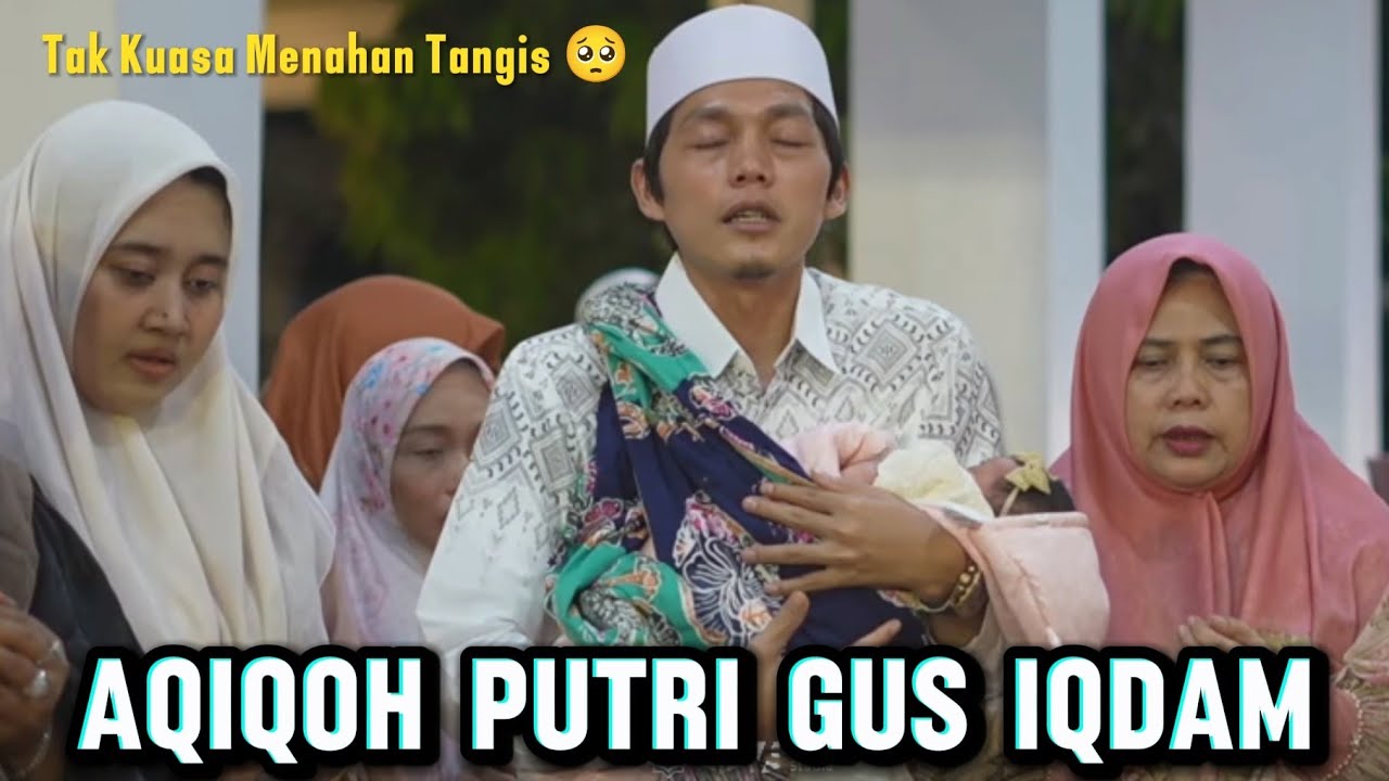 Gus Iqdam Menangis Acara Aqiqoh Putrinya (Ning Fara) Di Sabilu Taubah