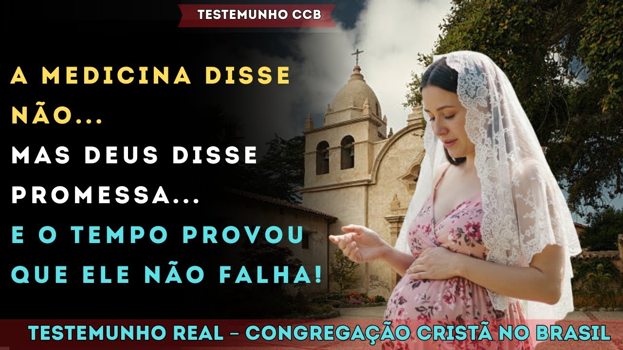 TESTEMUNHO CCB – QUANDO A MEDICINA DISSE NÃO, DEUS DISSE PROMESSA