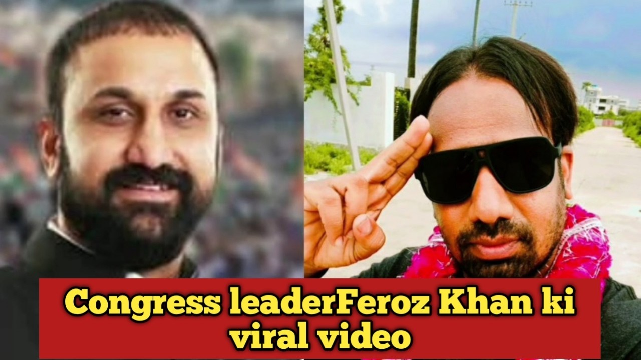 Congress leader Feroz Khan ka viral video