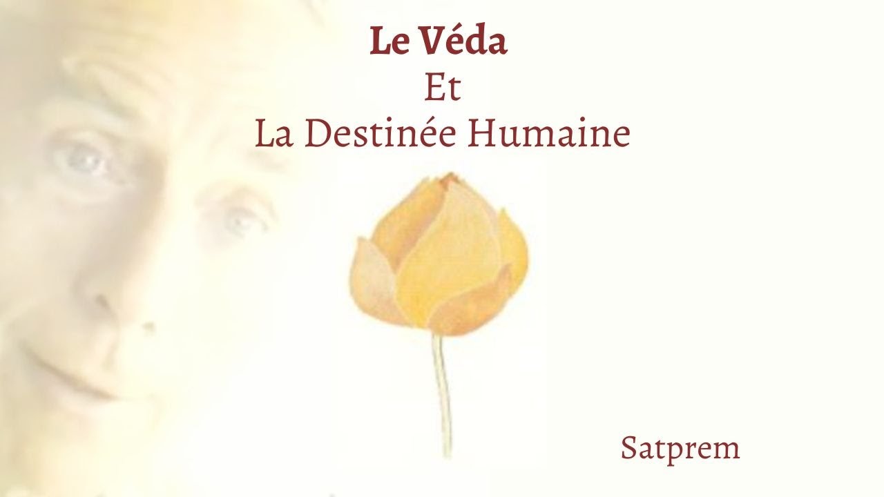 Le Véda Et La Destinée Humaine (1/2) | Satprem