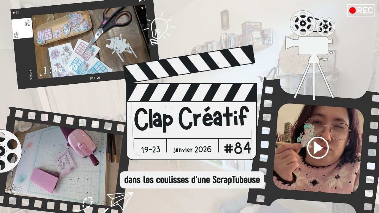 CLAP CRÉATIF #84 🎬Pas le moral mais on fait avec ! #scrapbooking