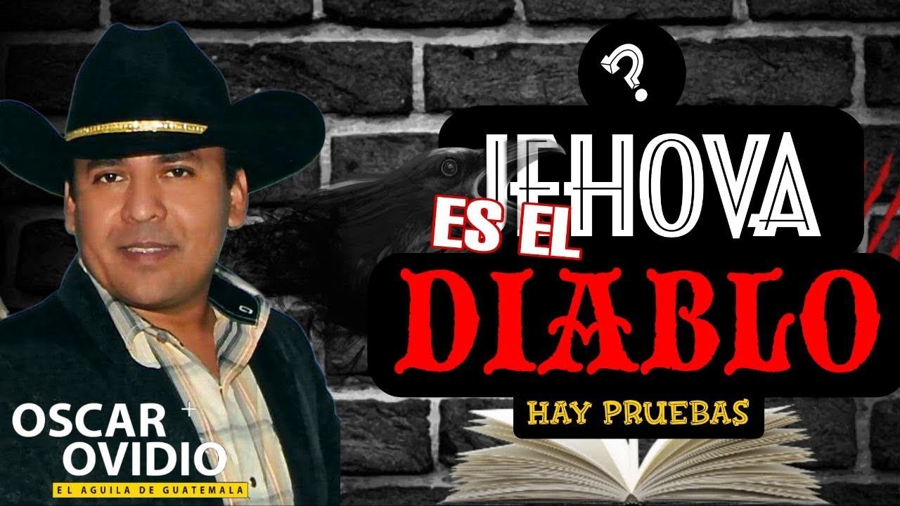 JEHOVÁ ES EL DIABLO !  Oscar Ovidio él águila 🦅