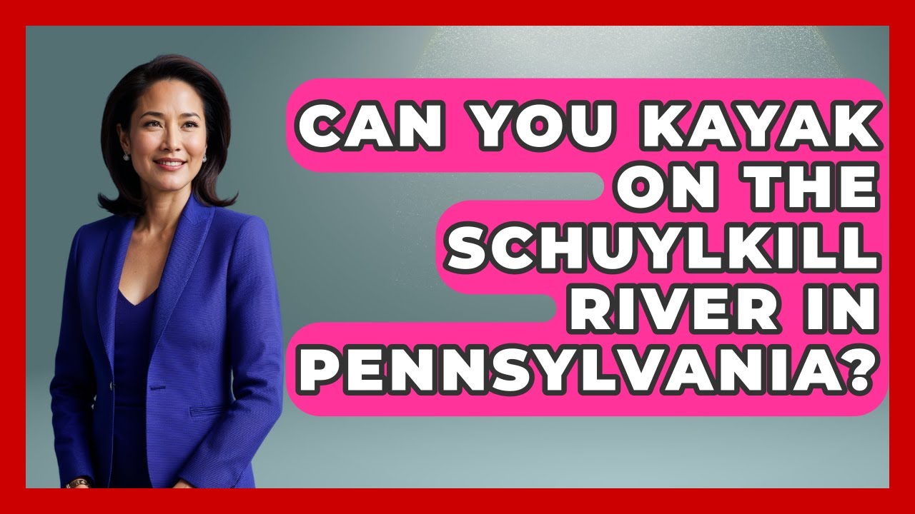Can You Kayak on the Schuylkill River in Pennsylvania? | Everything About Philadelphia