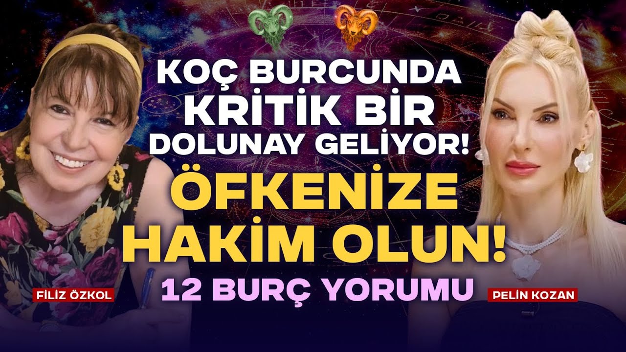 Koç Burcunda Kritik Bir Dolunay! Öfkenize Hakim Olun! 12 Burç Yorumu | Filiz Özkol