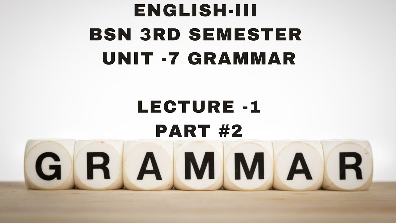 English-III ||BSN 3rd|| semester|| Unit-7 ||Grammar ||  ||Lecture-1 ||      ||  Part #2 ||