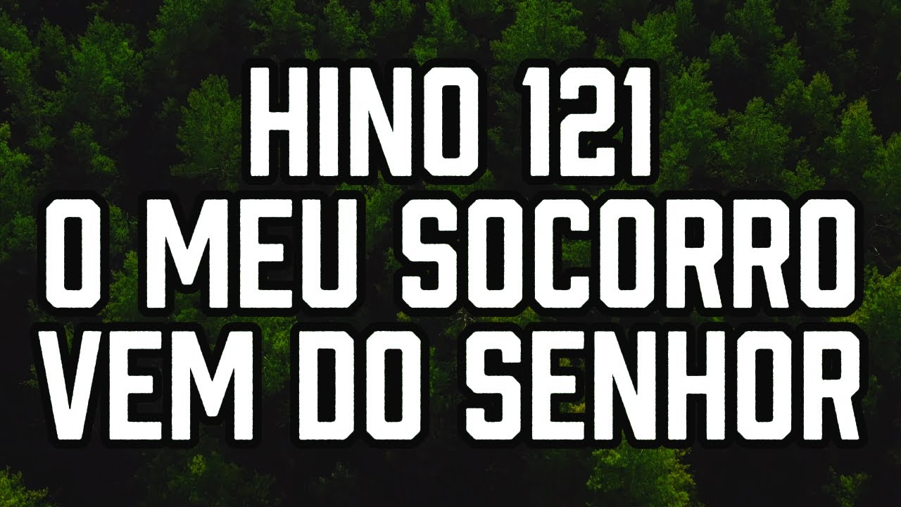 HINO 121 CCB - O Meu Socorro Vem do Senhor - HIN&Aacute;RIO 5 - Hino Cantado COM LETRA