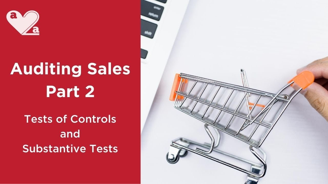 Auditing Sales and Revenue - Part 2 - audit procedures - controls and substantive