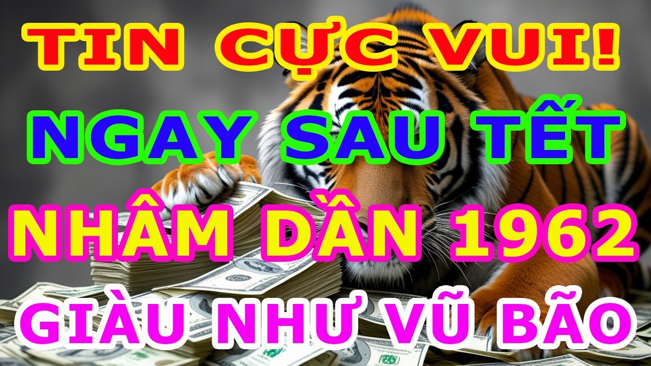 Chúc Mừng Nhâm Dần 1962 Hốt Trọn Lộc Trời Tiền Về Tới Tấp Cực Giàu Ngay Tháng 1 ÂL