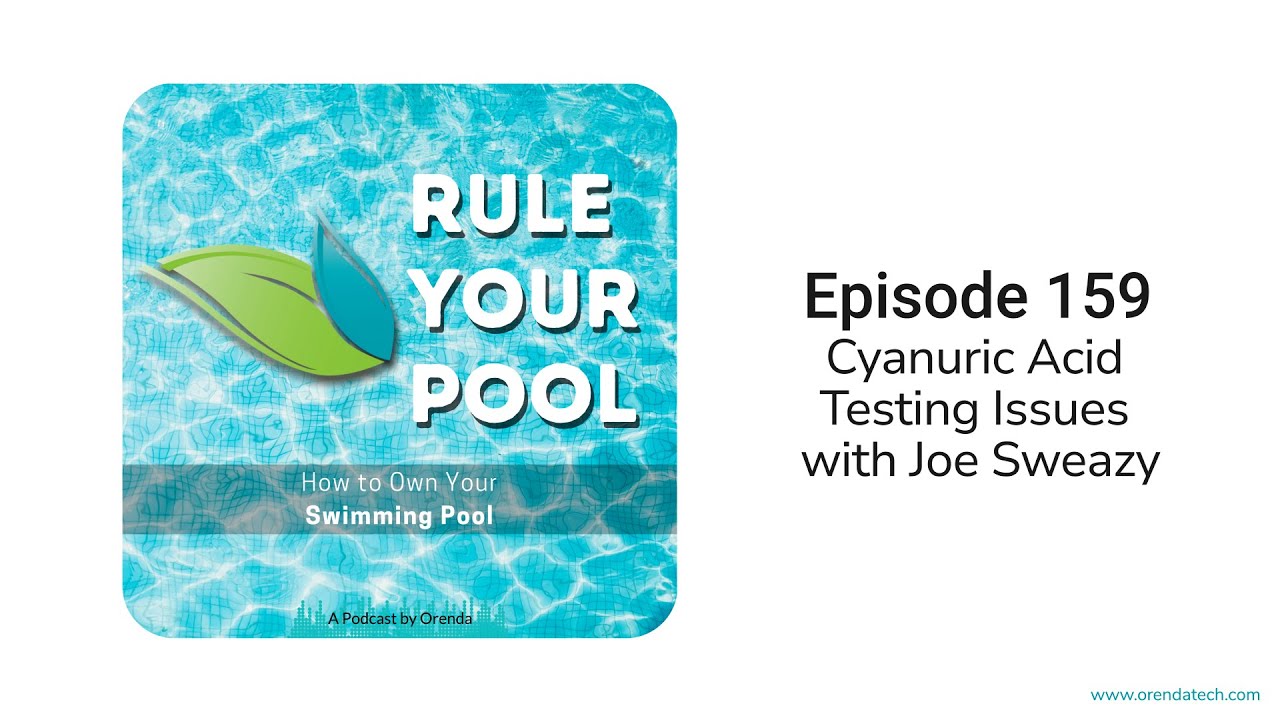 Cyanuric Acid Testing Issues with Joe Sweazy | Rule Your Pool (Episode 159)