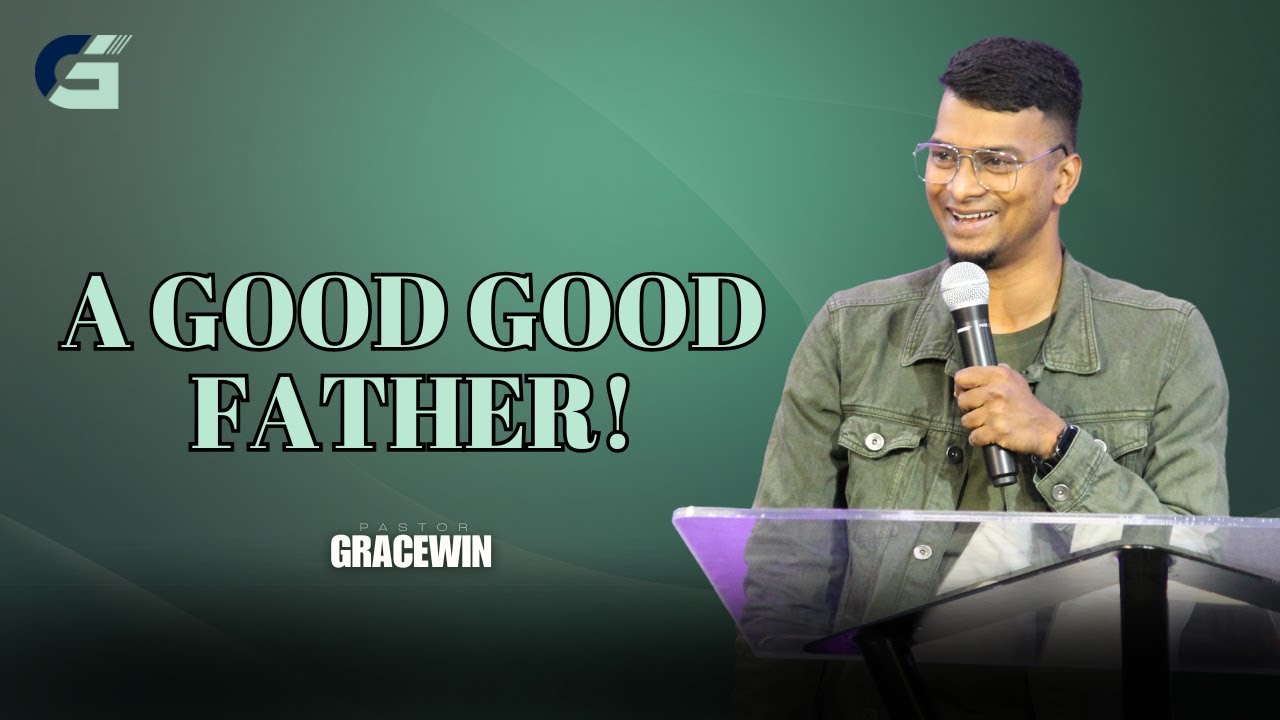 A GOOD GOOD FATHER! | Pastor Gracewin