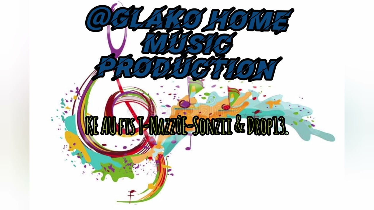 Ke au fts T-Nazz_E-Sonzii & Drop13_ @Glako recordz