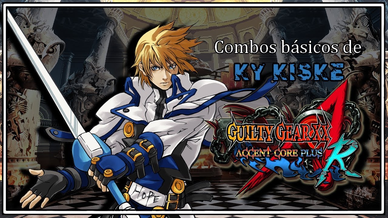 Combos básicos de Ky Kiske [Guilty Gear XX Accent Core + R]