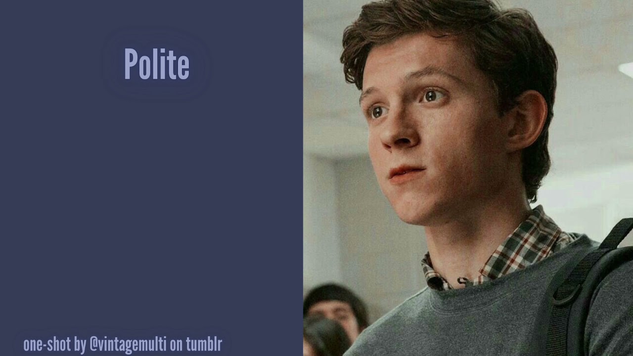 Polite | Peter Parker x Listener | MCU Spider-man Fanfic Reading