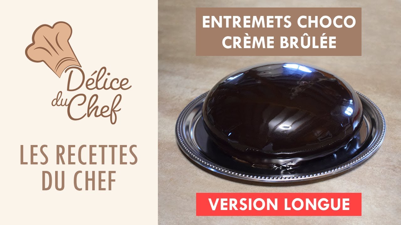 Les recettes du chef - La recette de l'entremets chocolat insert crème brûlée  (version longue)