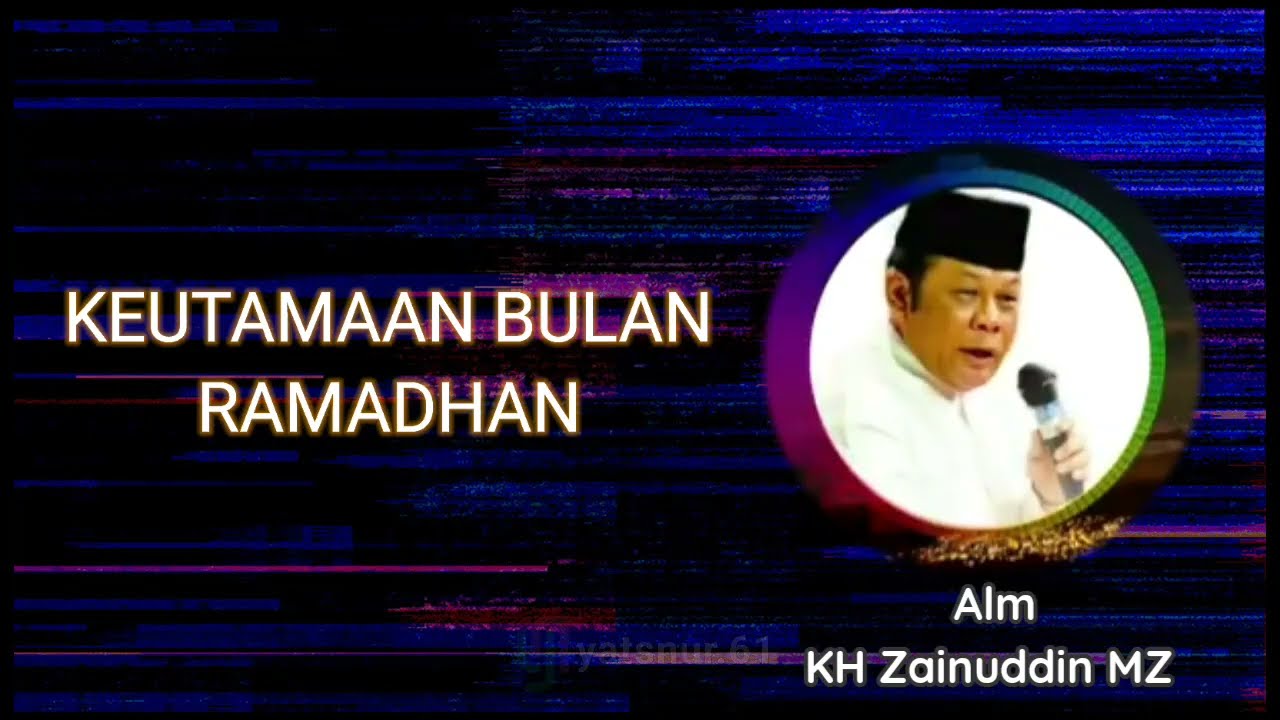 Keutamaan bulan Ramadhan |KH Zainuddin MZ|