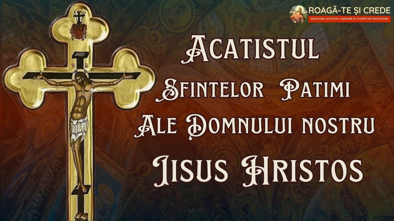 Acatistul Sfintelor şi Mântuitoarelor Patimi ale Domnului nostru Iisus Hristos