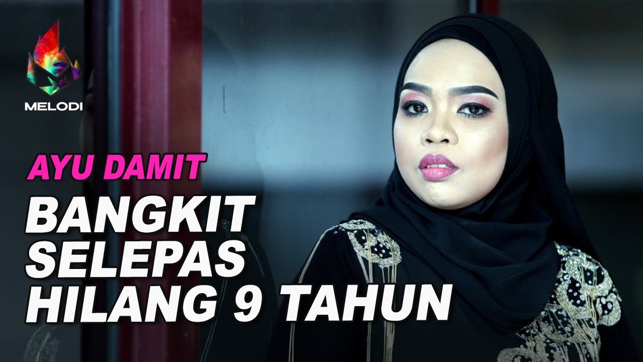 Bangkit Selepas Hilang 9 Tahun - Ayu Damit | Melodi (2021)