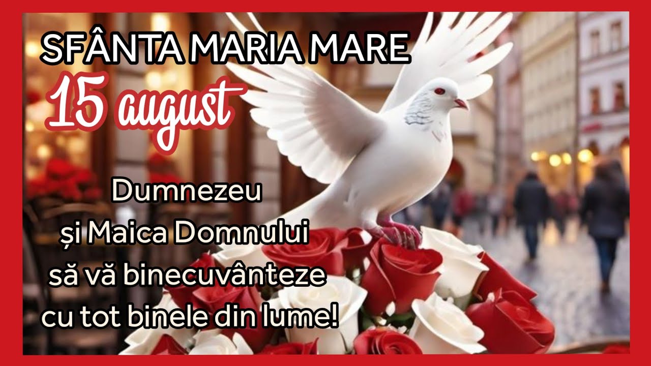 „15 August – Sărbătoarea Sfintei Maria, Mama Harului și a Luminii”