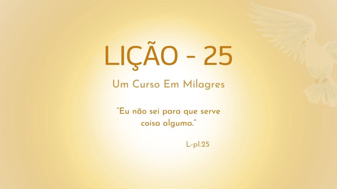 LIÇÃO 25 - Eu não sei para que serve coisa alguma.