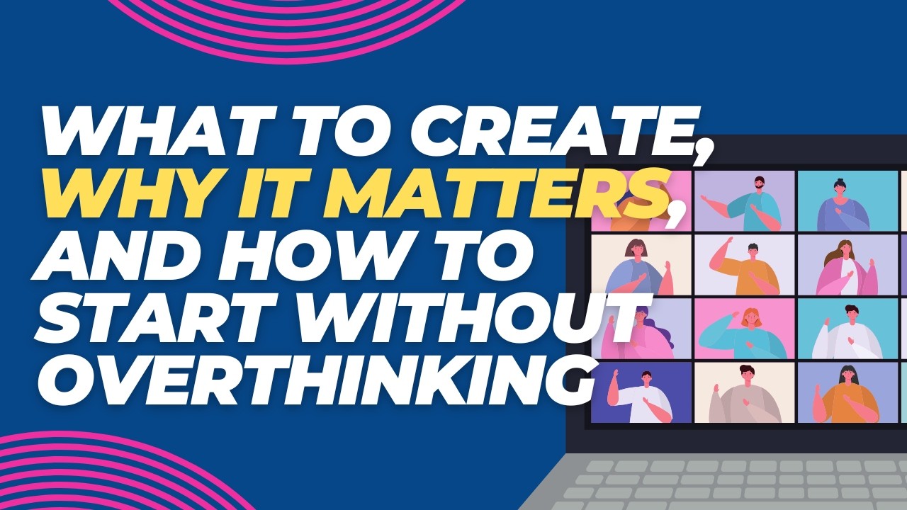 What to Create, Why It Matters, and How to Start Without Overthinking