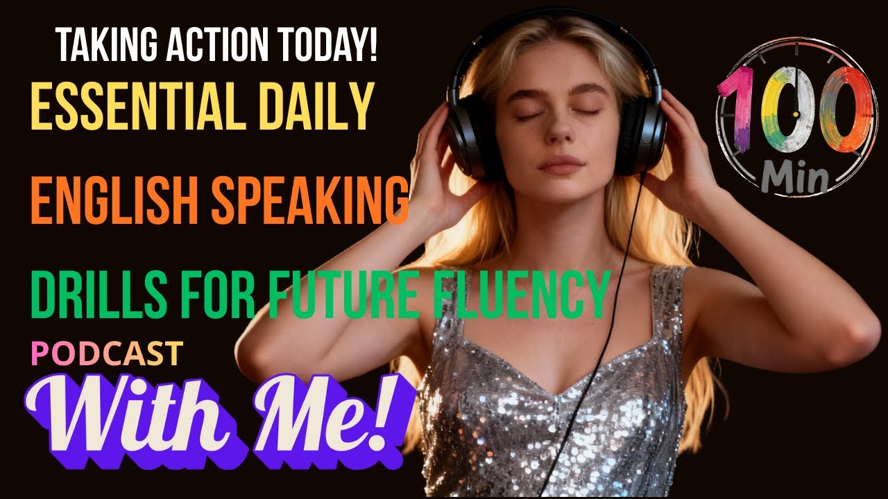 Taking Action Today! | Essential Daily English Speaking Drills for Future Fluency