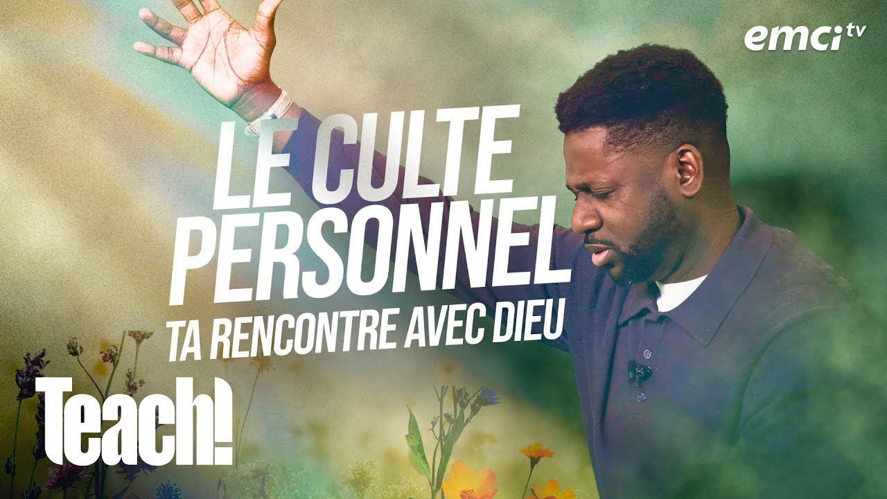 Le culte personnel : ta rencontre avec Dieu - Teach! - Athoms Mbuma