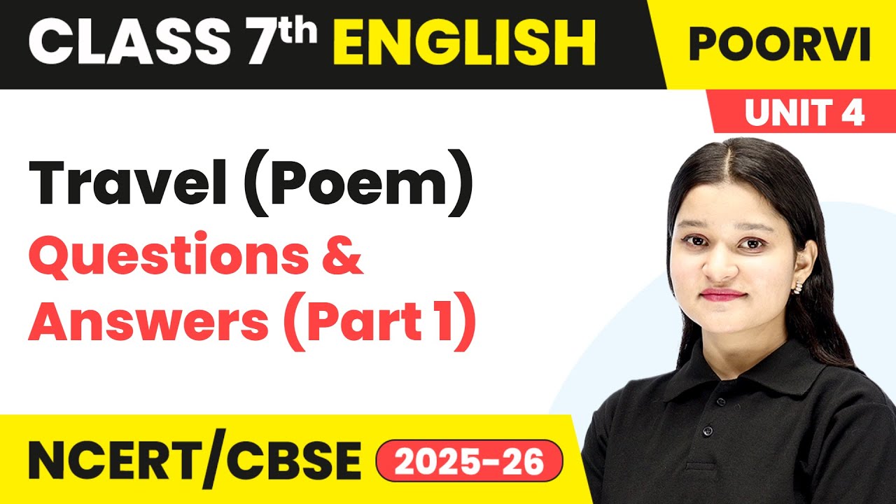Travel (Poem) - Questions & Answers (Part 1) | Chapter 11 | Class 7th English | Unit 4 Poorvi | CBSE