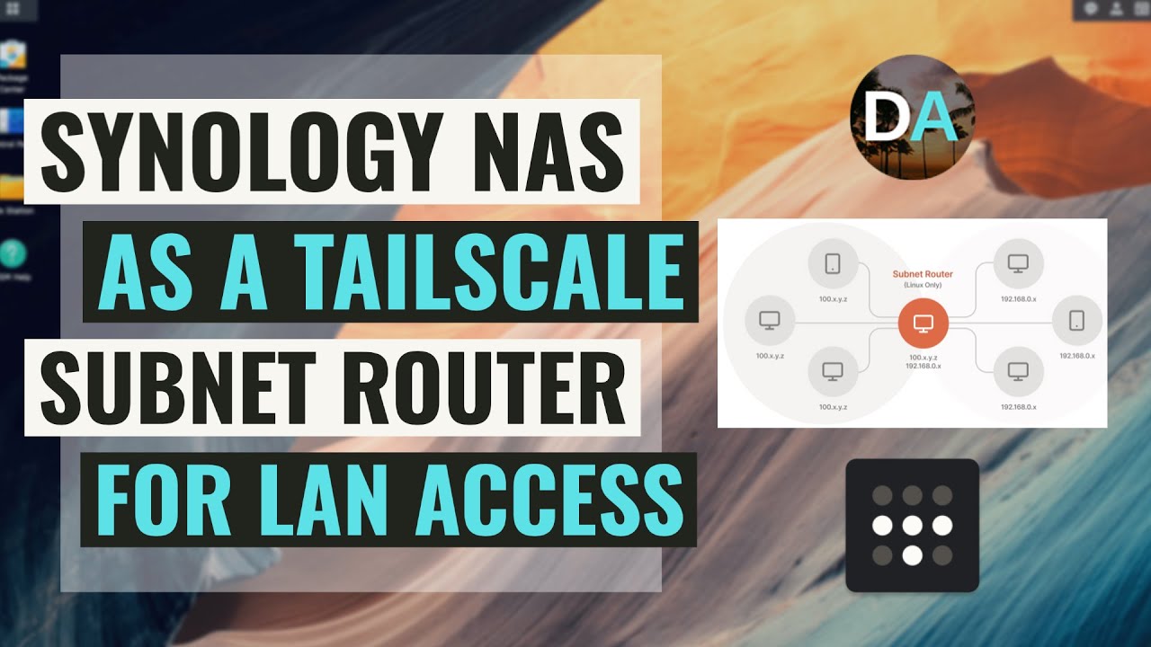 Настройте Synology NAS как маршрутизатор подсети Tailscale для обеспечения доступа к локальной сети