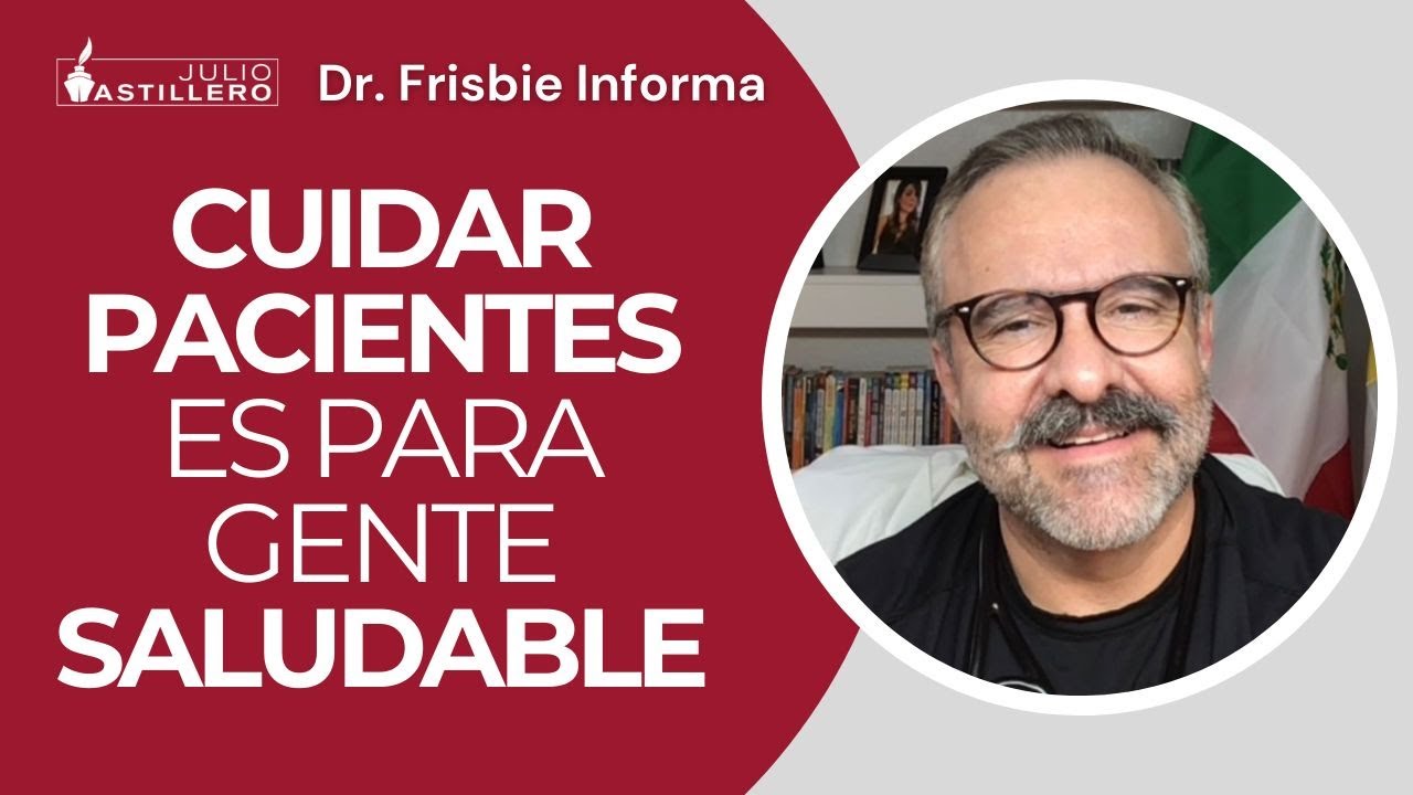 #DrFrisbieInforma | Cuidar pacientes es para gente saludable