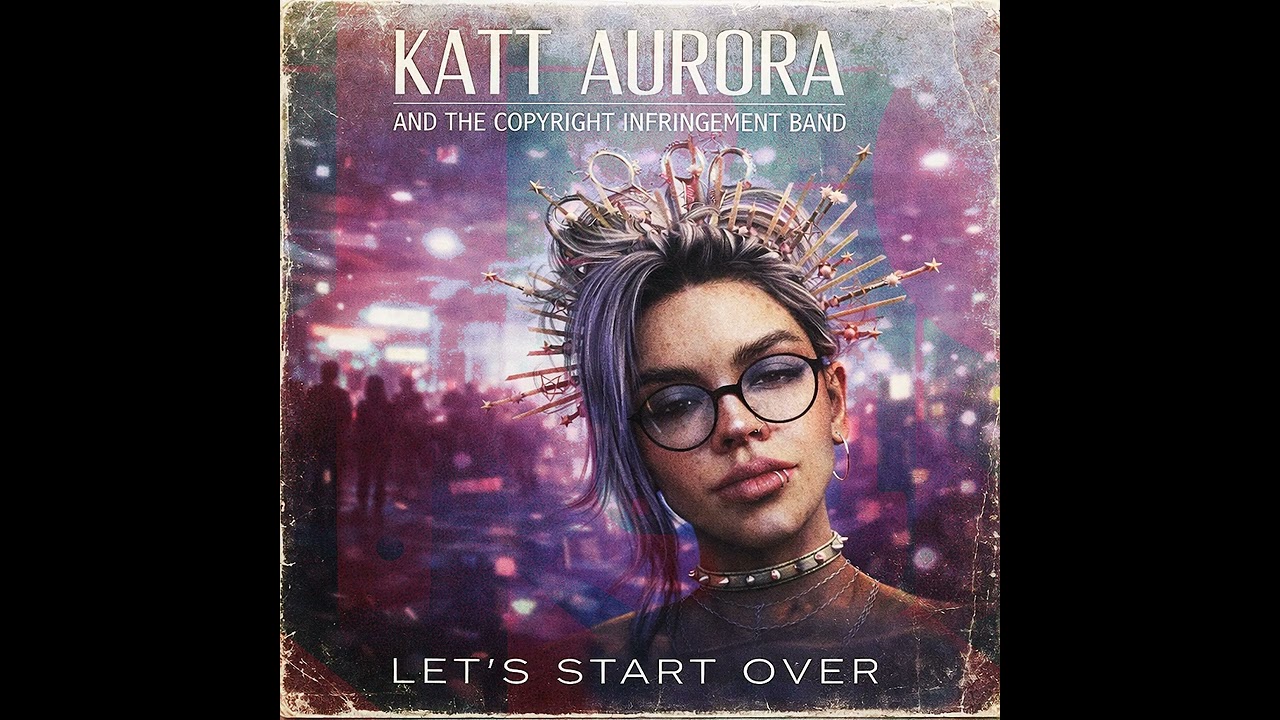 Let's Start Over - Katt Aurora & The Copyright Infringement Band
