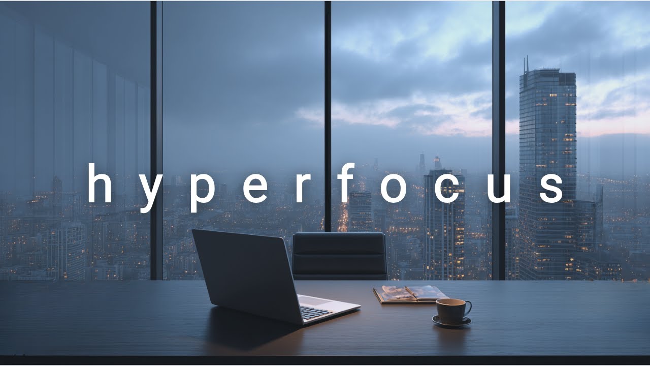 Hyperfocus • Deep Work Beats for Clarity & Productivity | No Distractions