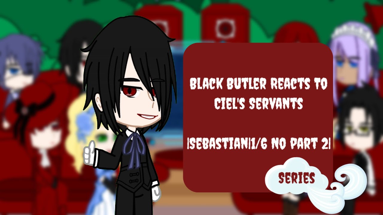 Black Butler reacts to Ciel's Servants|Sebastian Michaelis|1/6 No Part 2|