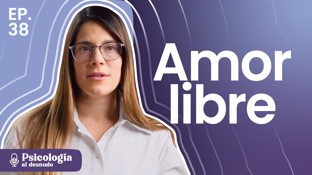 Amor libre: relaciones más allá de la mononorma | Psicología al Desnudo | T3 E38