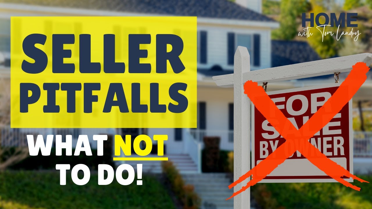 SELLER PITFALLS: What to Avoid when Selling your Home! | Home with Tom Landry