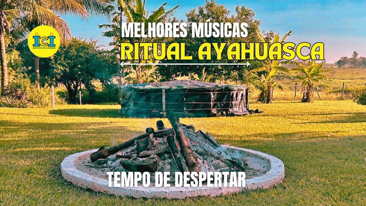 MELHORES MÚSICAS | RITUAL AYAHUASCA | TEMPO DE DESPERTAR | INSTITUTO CÉU INTERIOR |