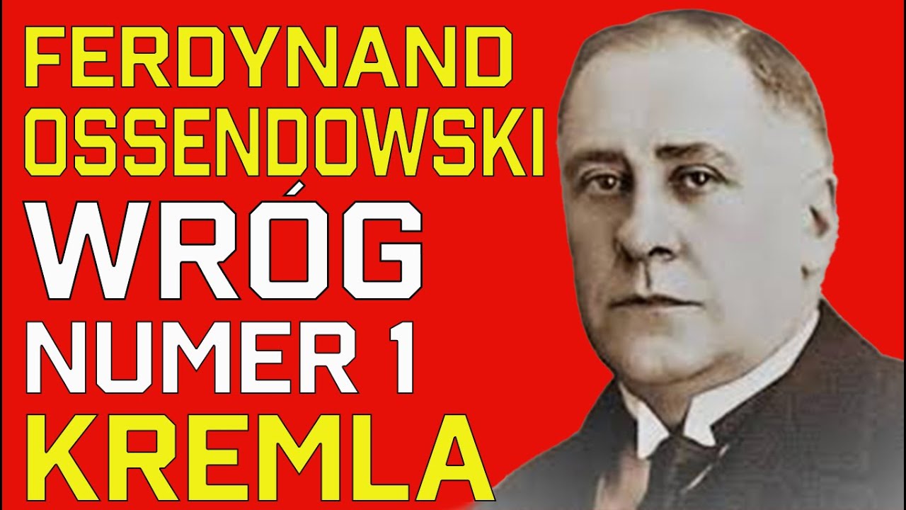 Ferdynand Ossendowski &ndash; pisarz, kt&oacute;rego bał się sam Lenin