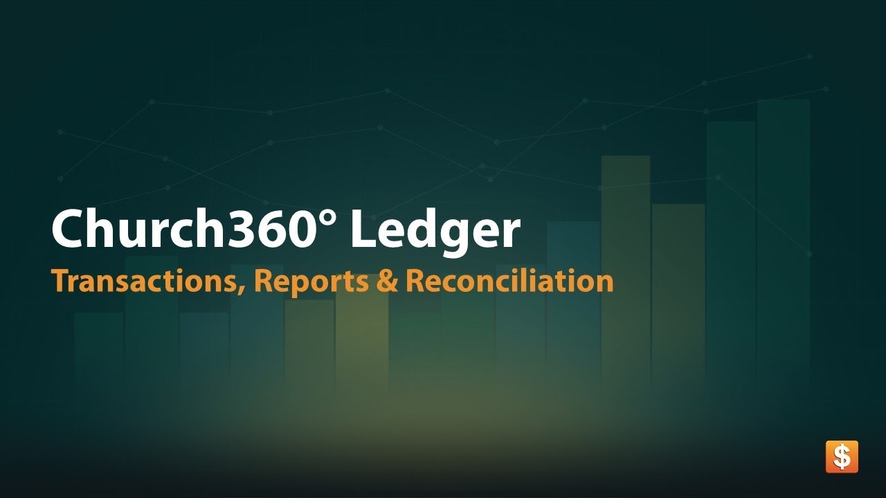 Church360&deg; Ledger: Transactions, Reconciliation and Reports