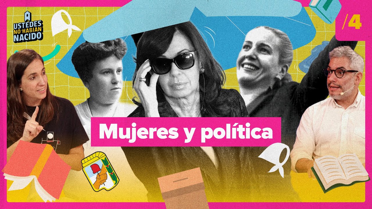 Mujeres y poder en Argentina: de Julieta Lanteri a CFK | Ustedes No Habían Nacido