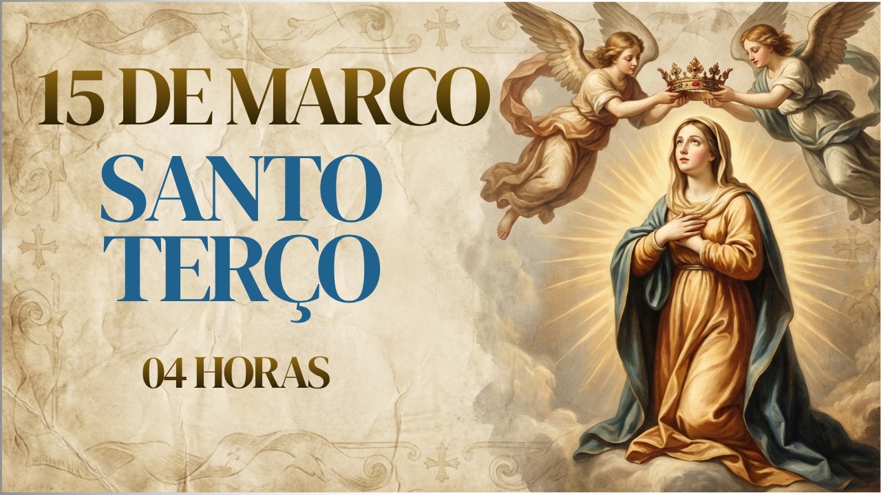 SANTO TERÇO | Domingo, [3/15/2026] – Mistérios Gloriosos | A VITÓRIA DA FÉ SOBRE O MEDO| 04 HORAS
