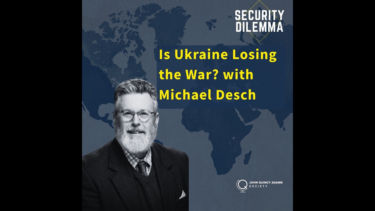 Security Dilemma: Is Ukraine Losing the War? with Michael Desch
