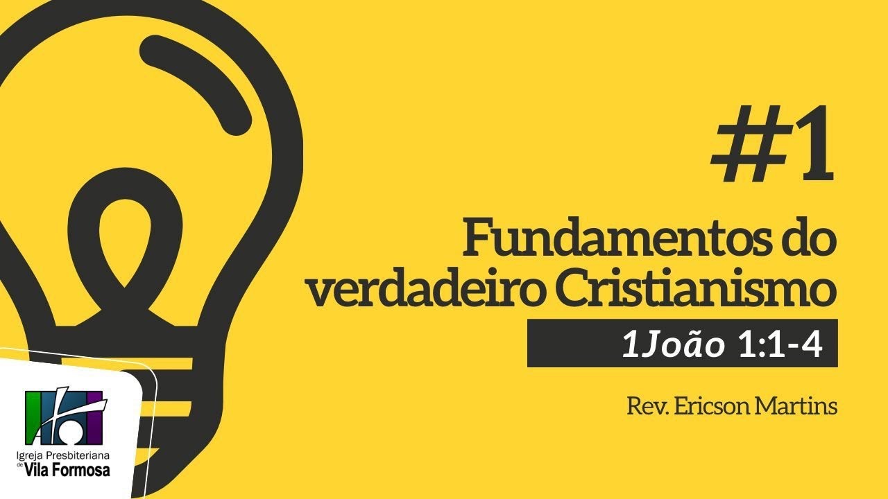 # 1 Fundamentos do verdadeiro Cristianismo (1João 1:1-4) | Ericson Martins