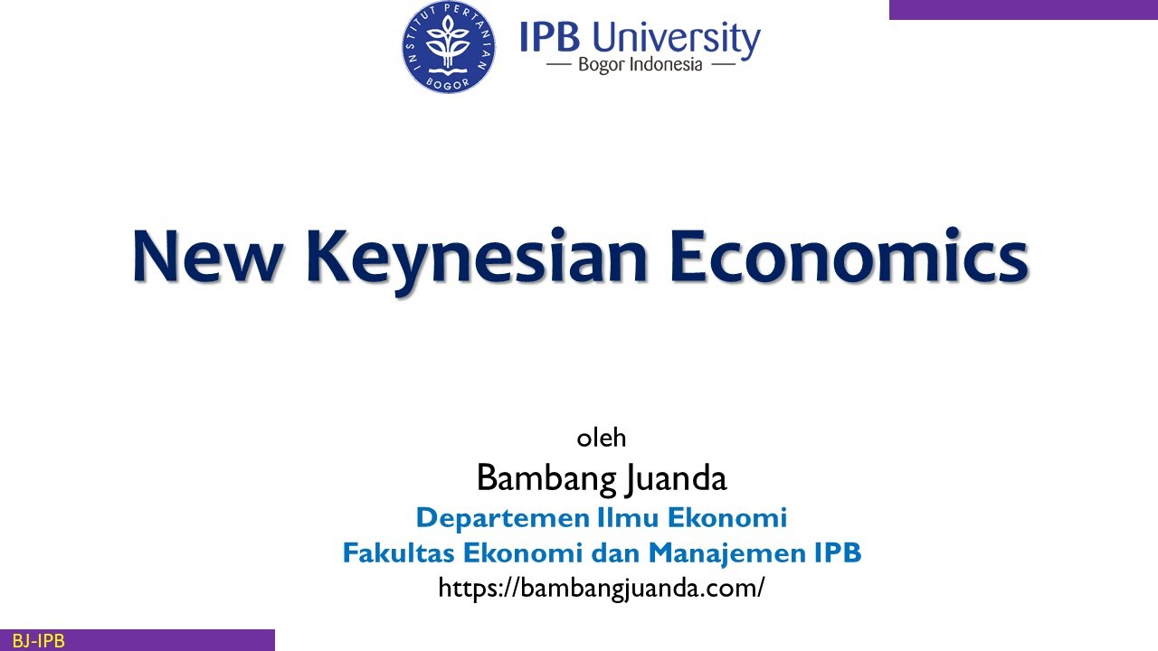 New Keynesian Economics - oleh Prof Bambang Juanda, Departemen Ilmu Ekonomi FEM-IPB