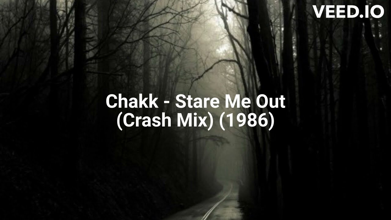 Chakk - Stare Me Out (Crash Mix) (1986)