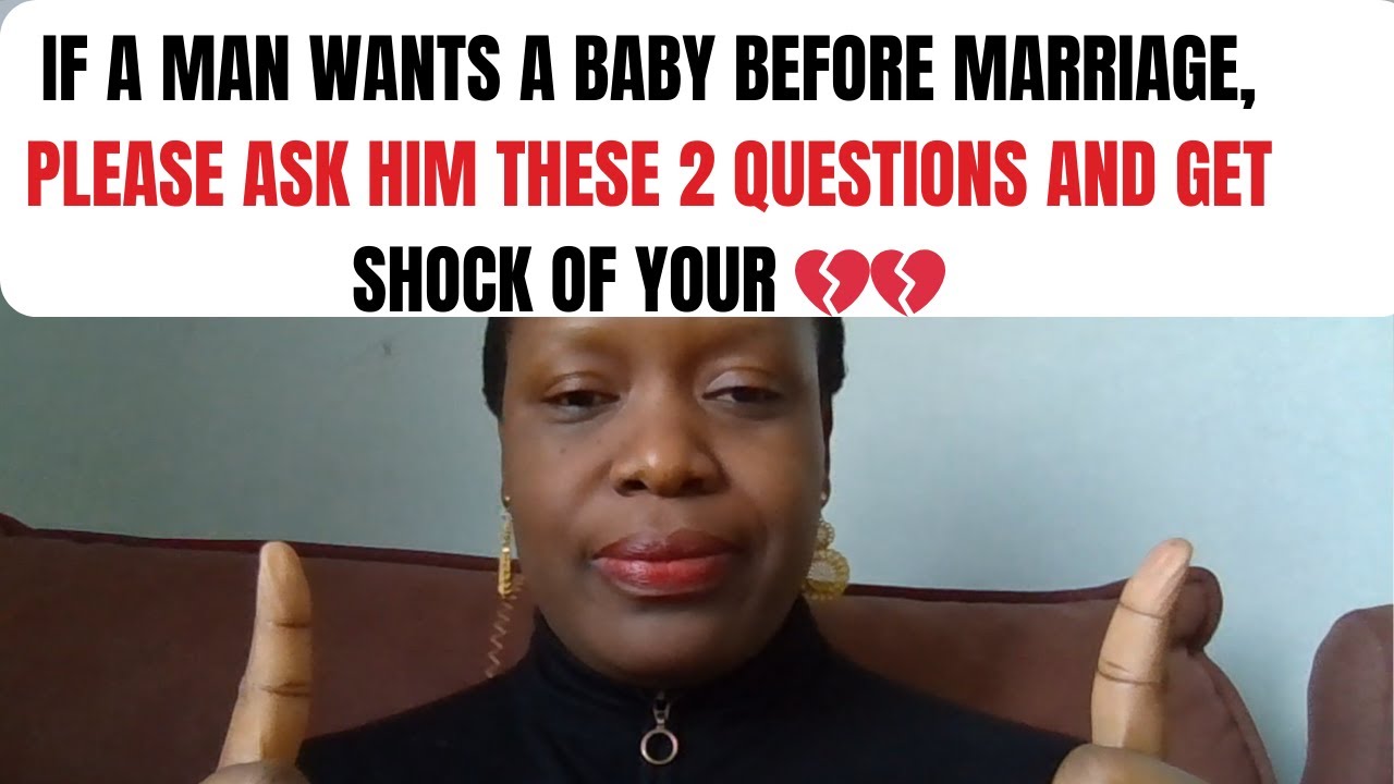 IF A MAN WANTS A BABY BEFORE MARRIAGE, PLEASE ASK HIM THESE 2 QUESTIONS AND GET SHOCK OF YOUR 💔💔