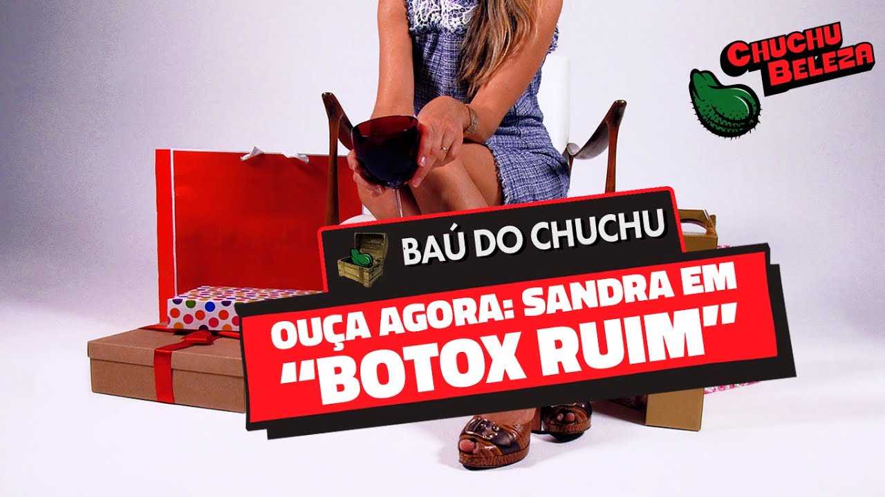 Sandra - Botox Ruim (Baú do Chuchu)