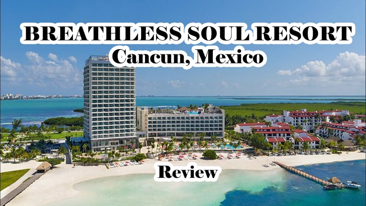Should you stay at Breathless Soul Cancun?  Resort Review