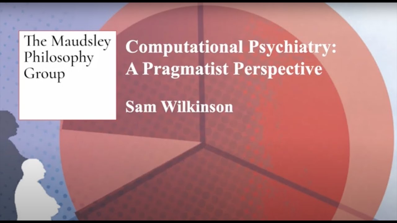Computational Psychiatry: A Pragmatist Perspective &ndash; Sam Wilkinson | 16 October 2022
