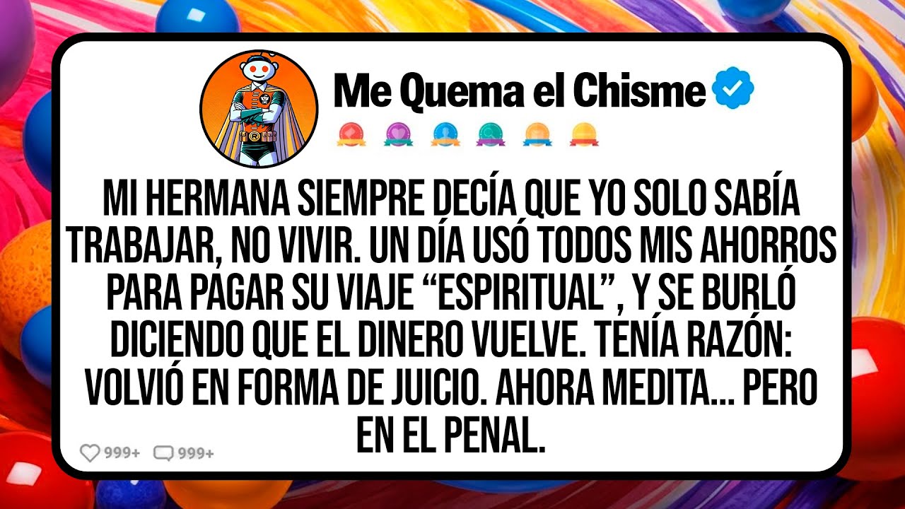 Mi Hermana Siempre Decía Que Yo Solo Sabía Trabajar, No Vivir. Un Día Usó Todos Mis Ahorros Para...