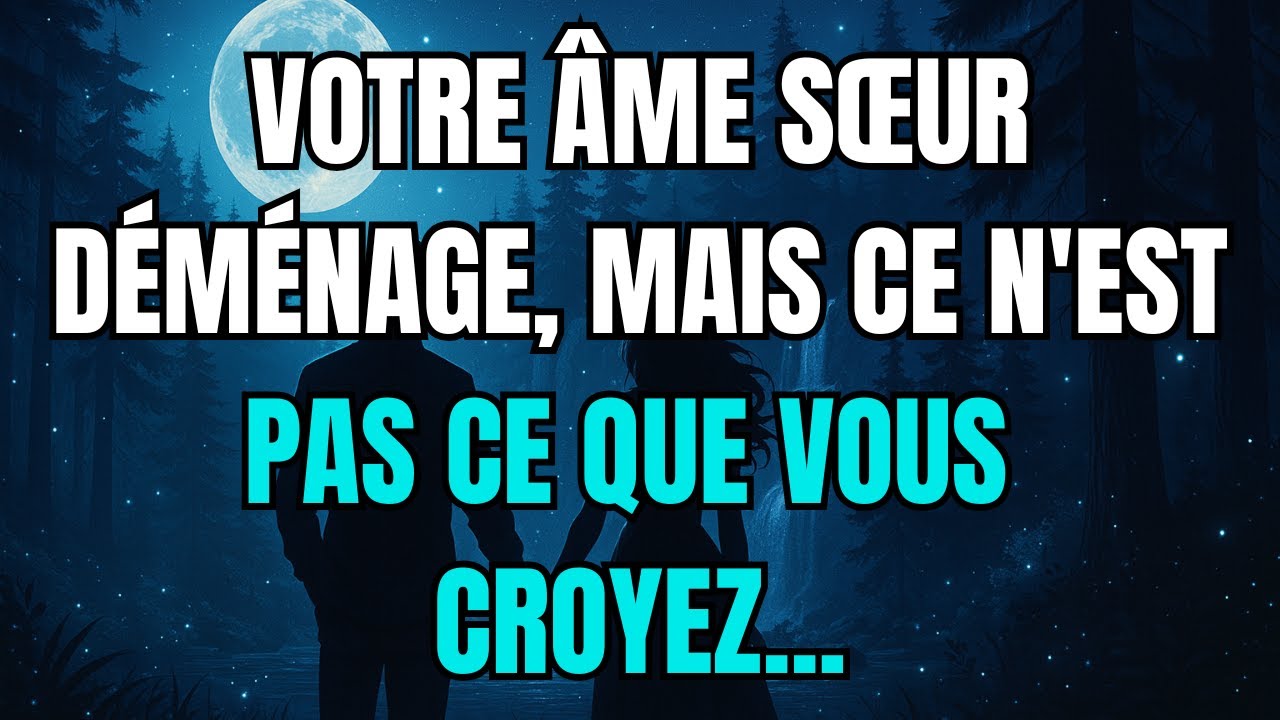 Les anges disent que Votre âme sœur déménage, mais ce n'est pas ce que vous croyez