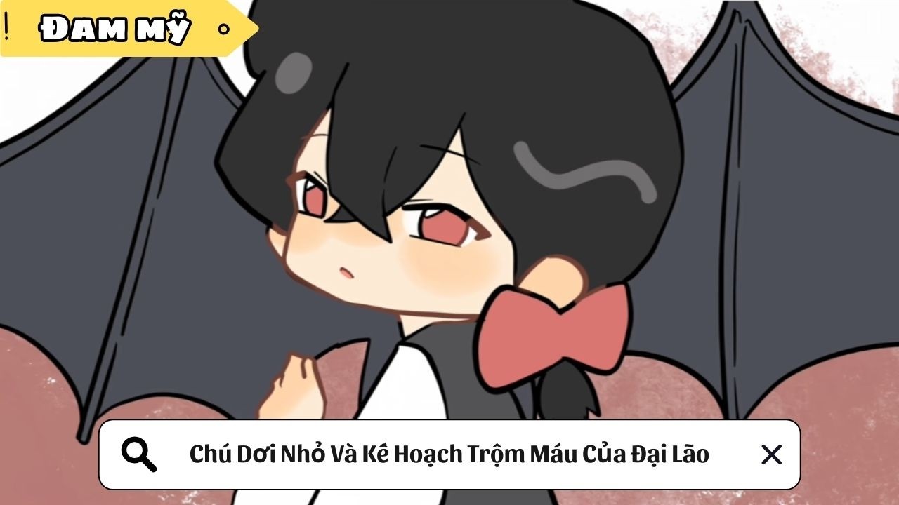 [BL] Chú Dơi Nhỏ Và Kế Hoạch Trộm Máu Của Đại Lão || Truyện đam mỹ || Kim Ngân Vietsub
